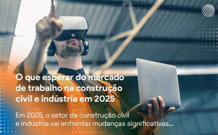 O que esperar do mercado de trabalho na construção civil e indústria em 2025